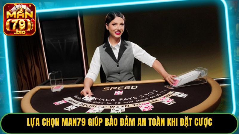 Lựa chọn Man79 giúp bảo đảm an toàn khi đặt cược.